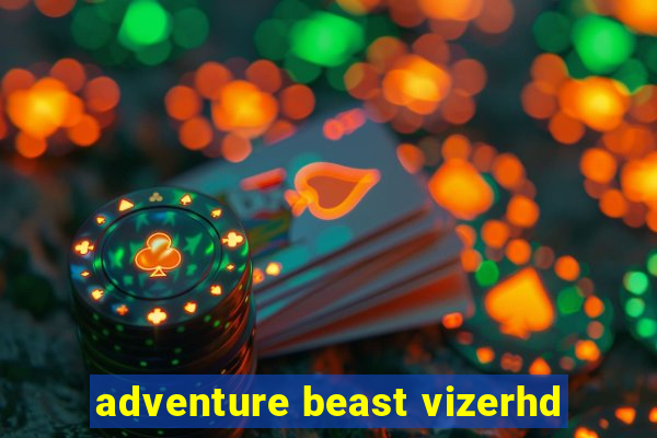 adventure beast vizerhd